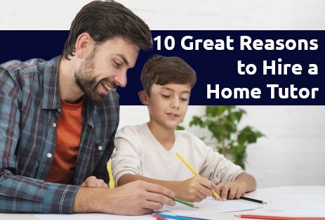 10 Great Reasons to Hire a Home Tutor