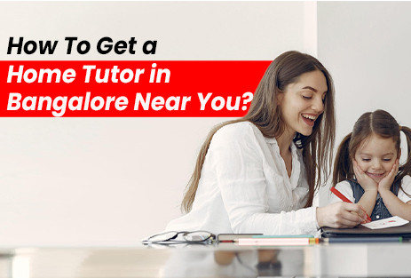 How To Get a Home Tutor in Bangalore Near You?