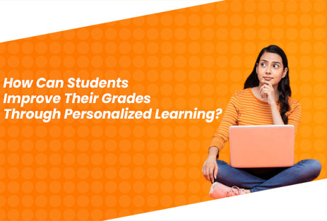 How Can Students Improve Their Grades Through Personalized Learning?