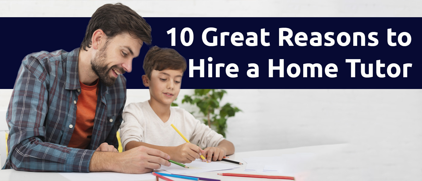 10 Great Reasons to Hire a Home Tutor